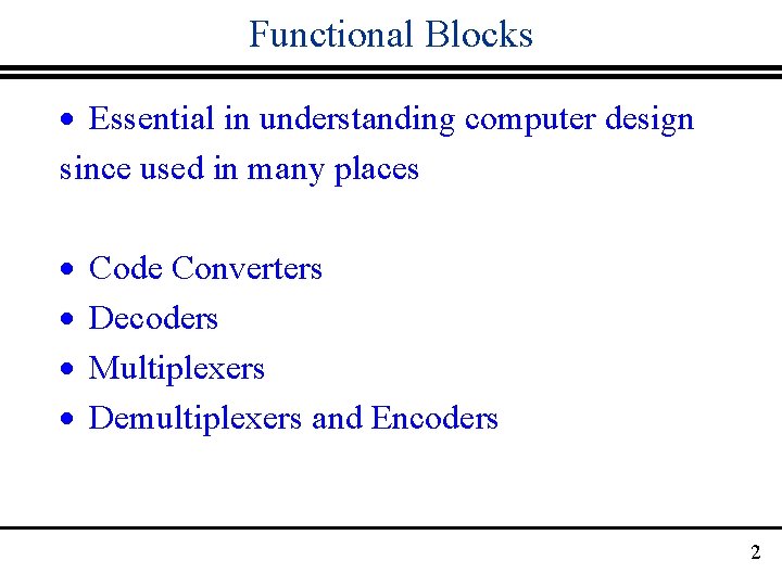 Functional Blocks · Essential in understanding computer design since used in many places ·