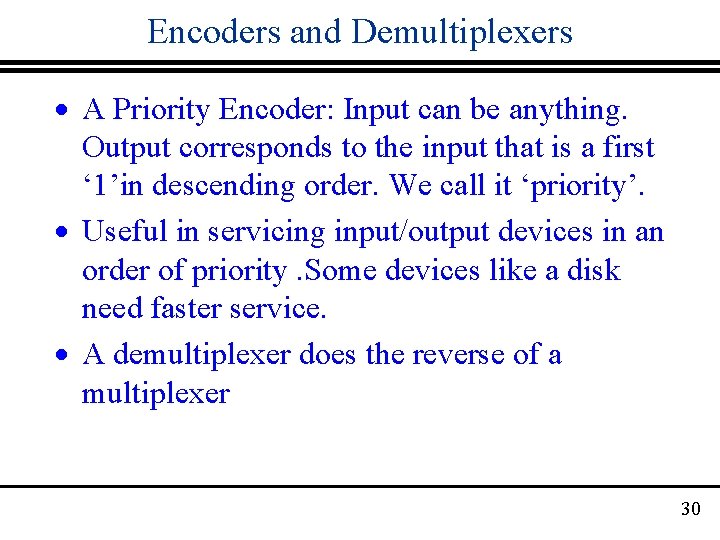 Encoders and Demultiplexers · A Priority Encoder: Input can be anything. Output corresponds to