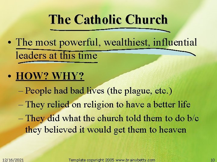 The Catholic Church • The most powerful, wealthiest, influential leaders at this time •