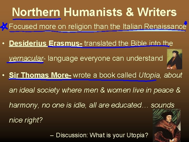 Northern Humanists & Writers • Focused more on religion than the Italian Renaissance •