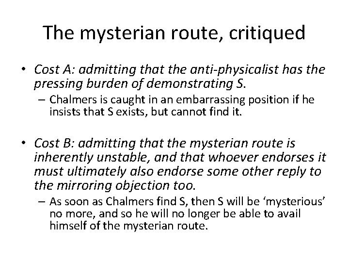 The mysterian route, critiqued • Cost A: admitting that the anti-physicalist has the pressing