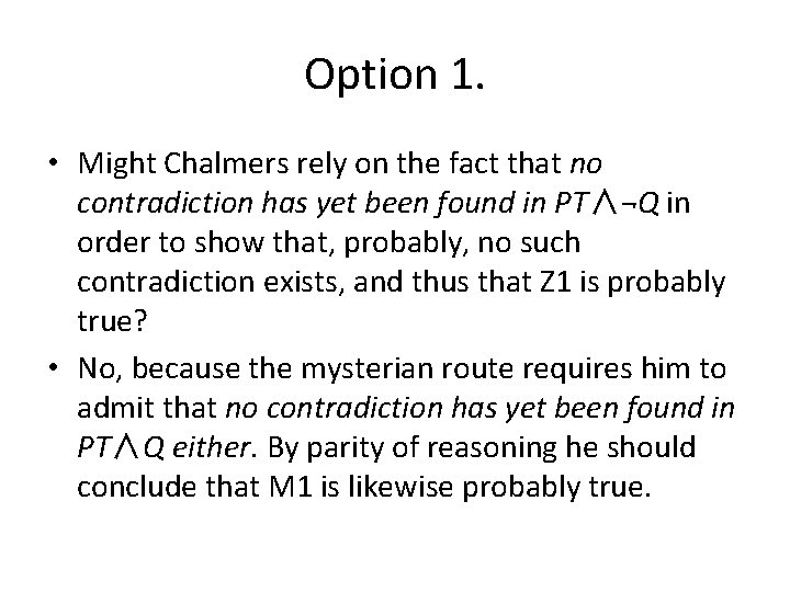 Option 1. • Might Chalmers rely on the fact that no contradiction has yet