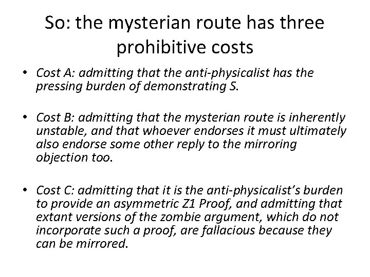 So: the mysterian route has three prohibitive costs • Cost A: admitting that the