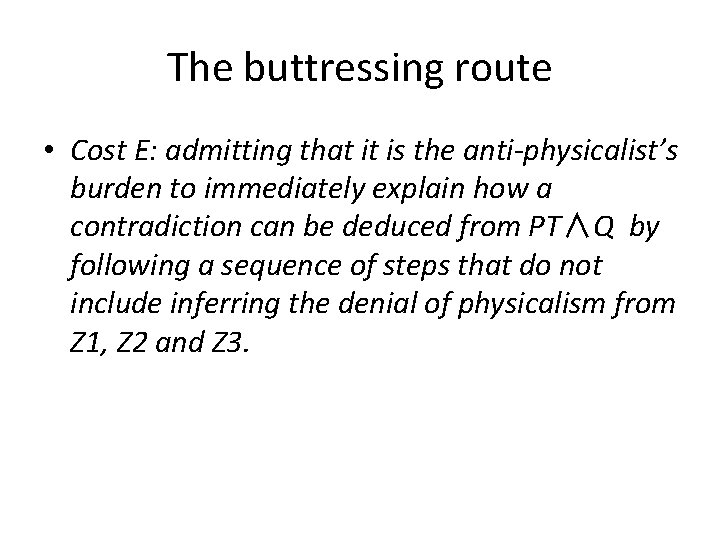 The buttressing route • Cost E: admitting that it is the anti-physicalist’s burden to