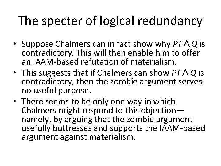 The specter of logical redundancy • Suppose Chalmers can in fact show why PT∧Q