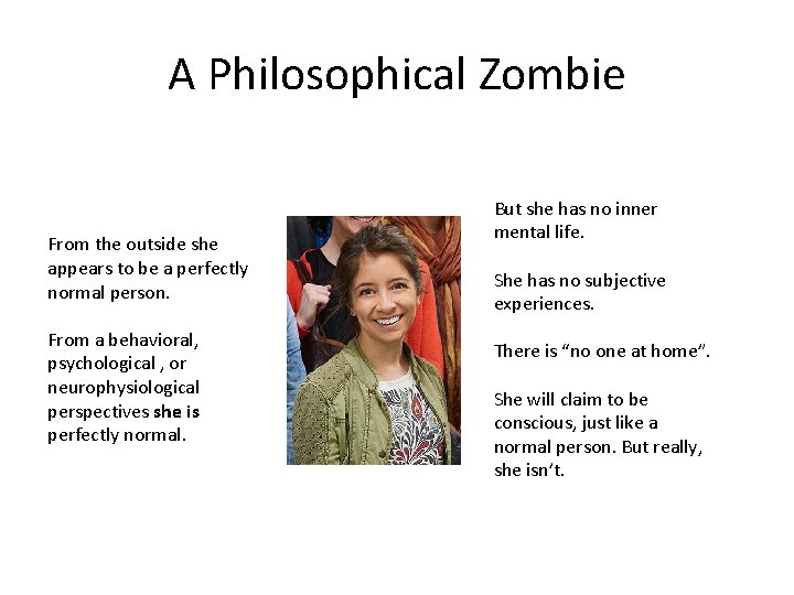 A Philosophical Zombie From the outside she appears to be a perfectly normal person.