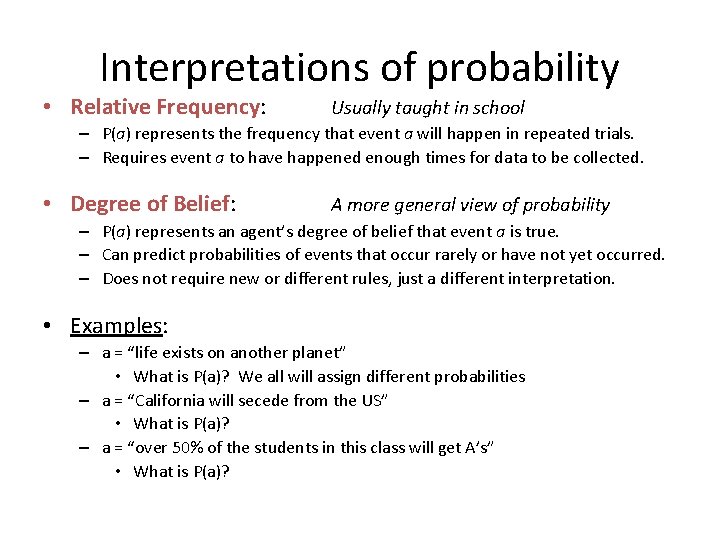 Interpretations of probability • Relative Frequency: Usually taught in school – P(a) represents the