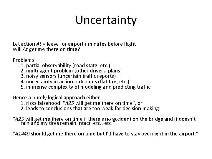 Uncertainty Let action At = leave for airport t minutes before flight Will At