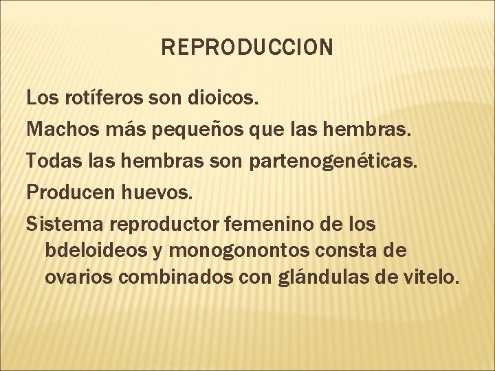 REPRODUCCION Los rotíferos son dioicos. Machos más pequeños que las hembras. Todas las hembras