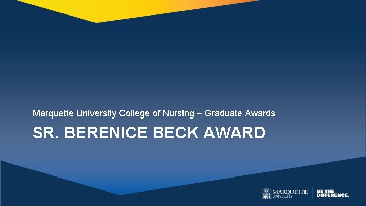 Marquette University College of Nursing – Graduate Awards SR. BERENICE BECK AWARD 