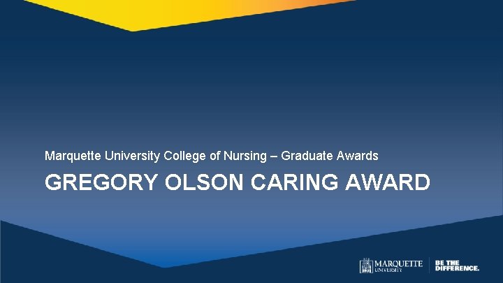 Marquette University College of Nursing – Graduate Awards GREGORY OLSON CARING AWARD 