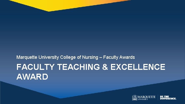 Marquette University College of Nursing – Faculty Awards FACULTY TEACHING & EXCELLENCE AWARD 