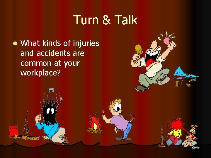 Turn & Talk l What kinds of injuries and accidents are common at your