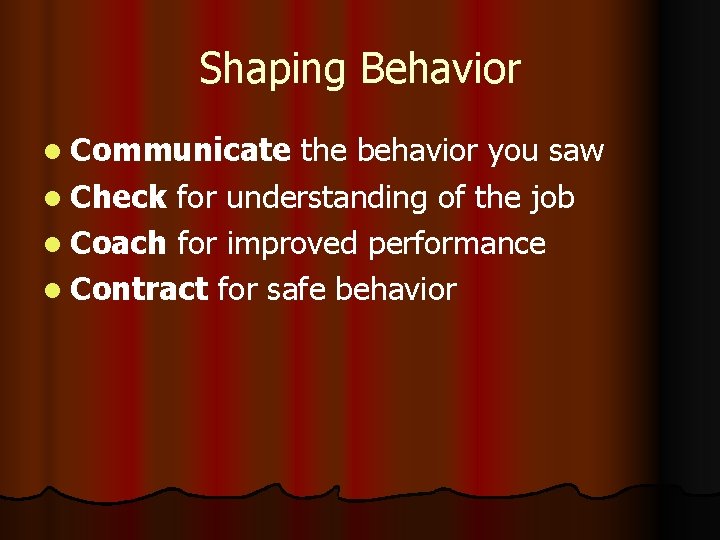 Shaping Behavior l Communicate the behavior you saw l Check for understanding of the