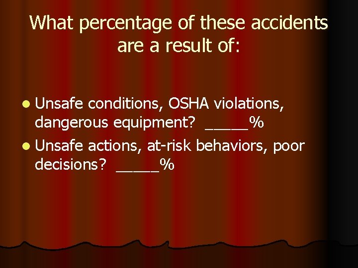 What percentage of these accidents are a result of: l Unsafe conditions, OSHA violations,