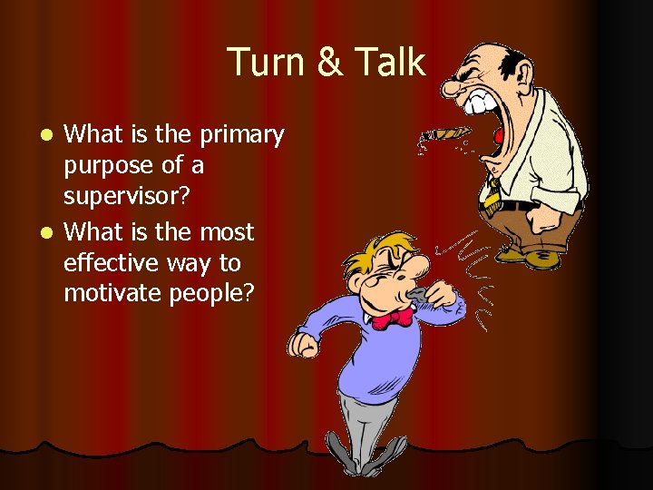 Turn & Talk What is the primary purpose of a supervisor? l What is