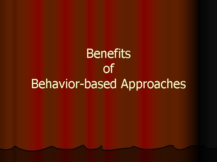 Benefits of Behavior-based Approaches 