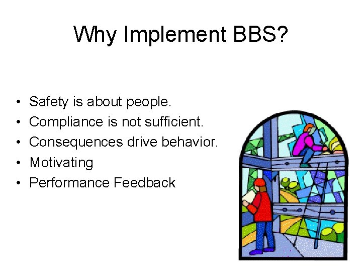 Why Implement BBS? • • • Safety is about people. Compliance is not sufficient.