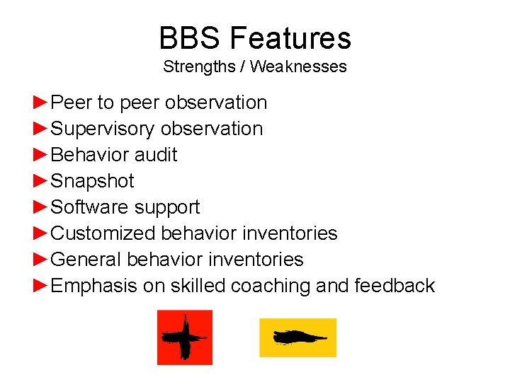 BBS Features Strengths / Weaknesses ►Peer to peer observation ►Supervisory observation ►Behavior audit ►Snapshot