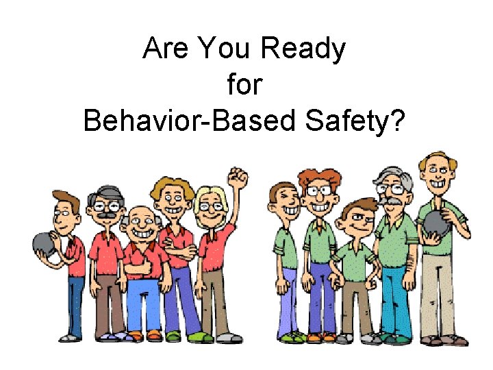Are You Ready for Behavior-Based Safety? 
