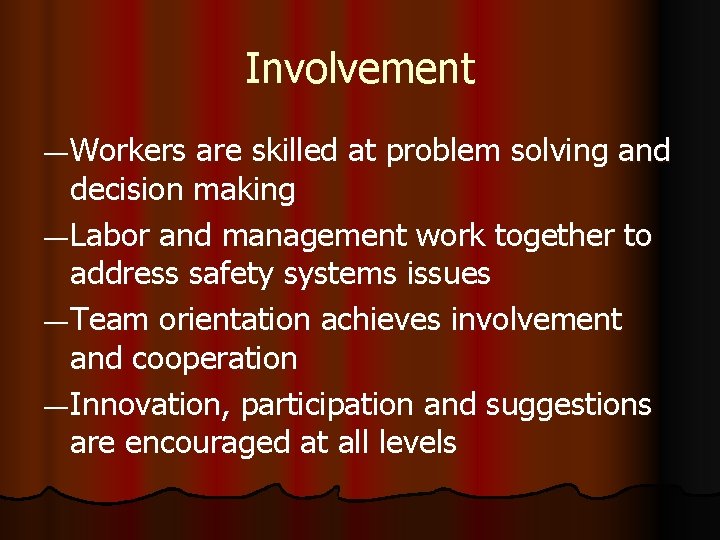 Involvement ― Workers are skilled at problem solving and decision making ― Labor and