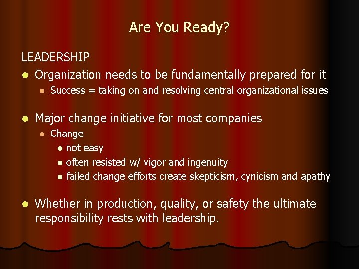 Are You Ready? LEADERSHIP l Organization needs to be fundamentally prepared for it l