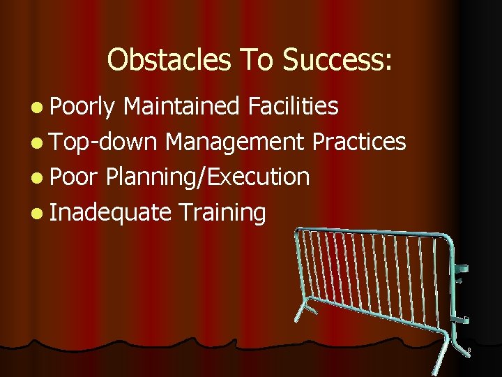 Obstacles To Success: l Poorly Maintained Facilities l Top-down Management Practices l Poor Planning/Execution