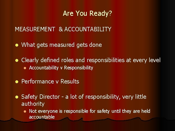 Are You Ready? MEASUREMENT & ACCOUNTABILITY l What gets measured gets done l Clearly