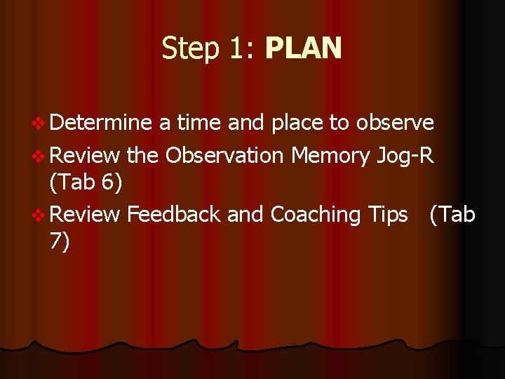 Step 1: PLAN v Determine a time and place to observe v Review the