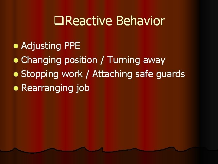 q. Reactive Behavior l Adjusting PPE l Changing position / Turning away l Stopping