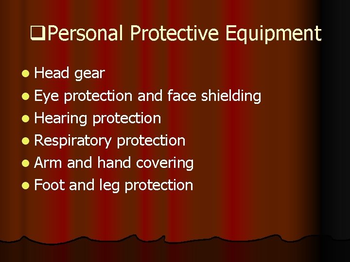 q. Personal Protective Equipment l Head gear l Eye protection and face shielding l