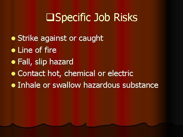 q. Specific Job Risks l Strike against or caught l Line of fire l