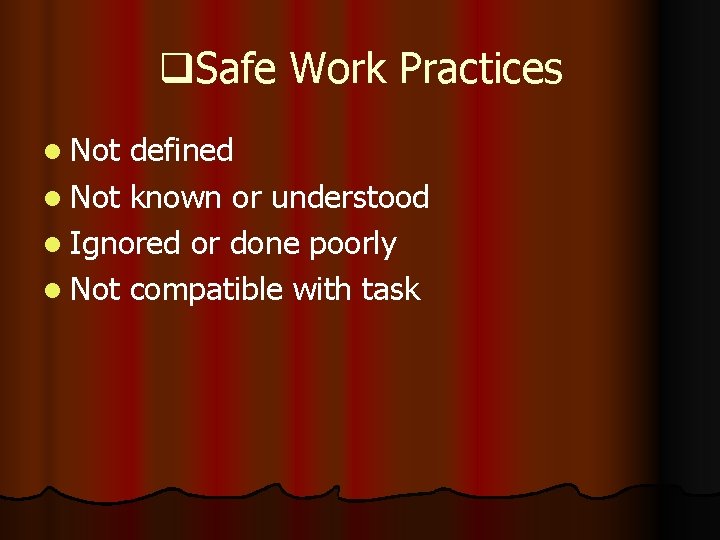 q. Safe Work Practices l Not defined l Not known or understood l Ignored