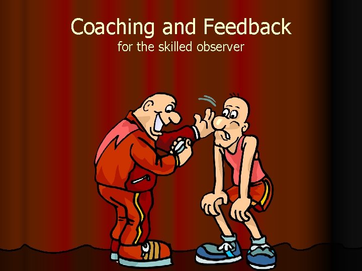 Coaching and Feedback for the skilled observer 