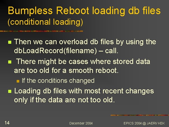 Bumpless Reboot loading db files (conditional loading) n n Then we can overload db