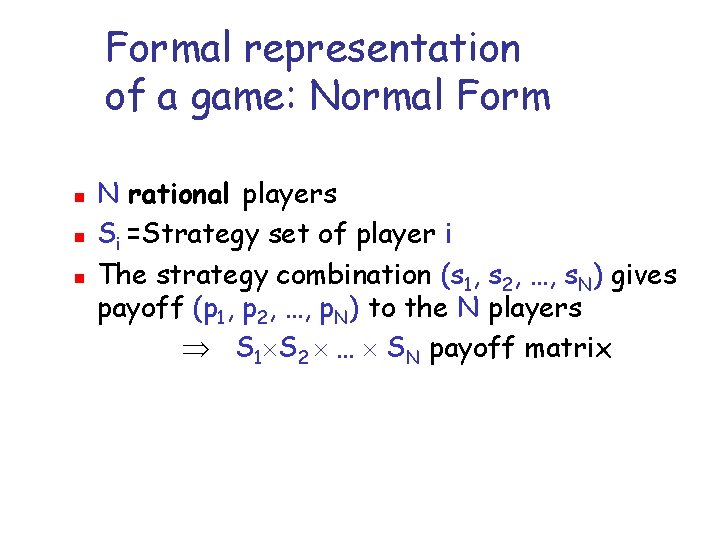 Formal representation of a game: Normal Form n n n N rational players Si