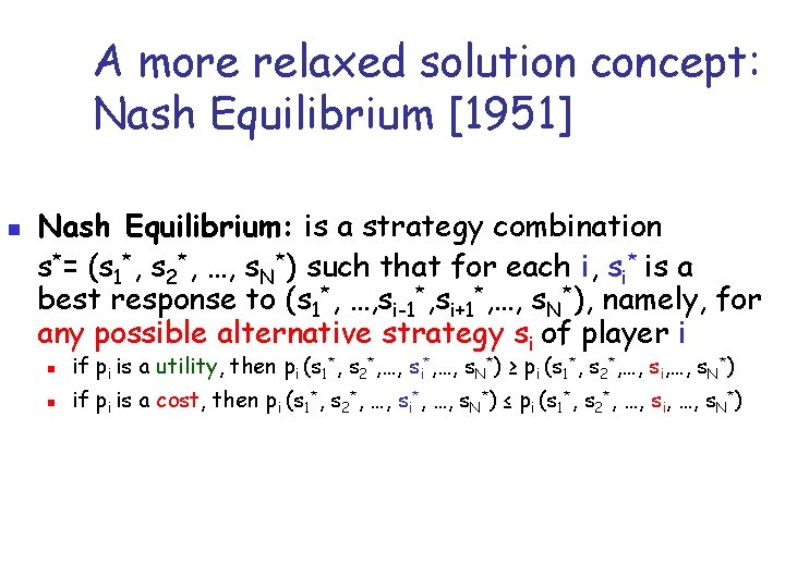 A more relaxed solution concept: Nash Equilibrium [1951] n Nash Equilibrium: is a strategy