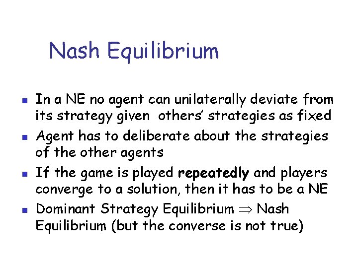 Nash Equilibrium n n In a NE no agent can unilaterally deviate from its