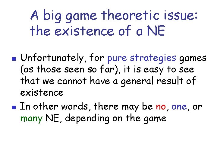 A big game theoretic issue: the existence of a NE n n Unfortunately, for