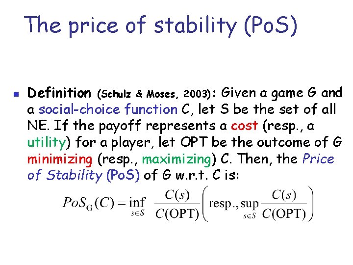 The price of stability (Po. S) n Definition (Schulz & Moses, 2003): Given a