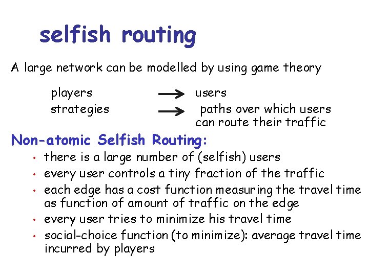 selfish routing A large network can be modelled by using game theory players strategies