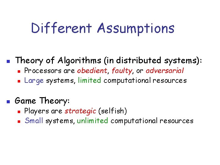 Different Assumptions n Theory of Algorithms (in distributed systems): n n n Processors are
