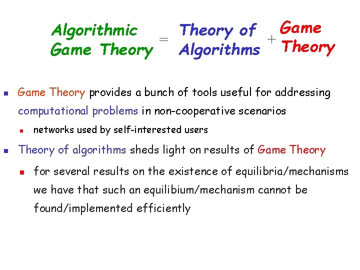 Game Algorithmic Theory of = + Theory Game Theory Algorithms n Game Theory provides