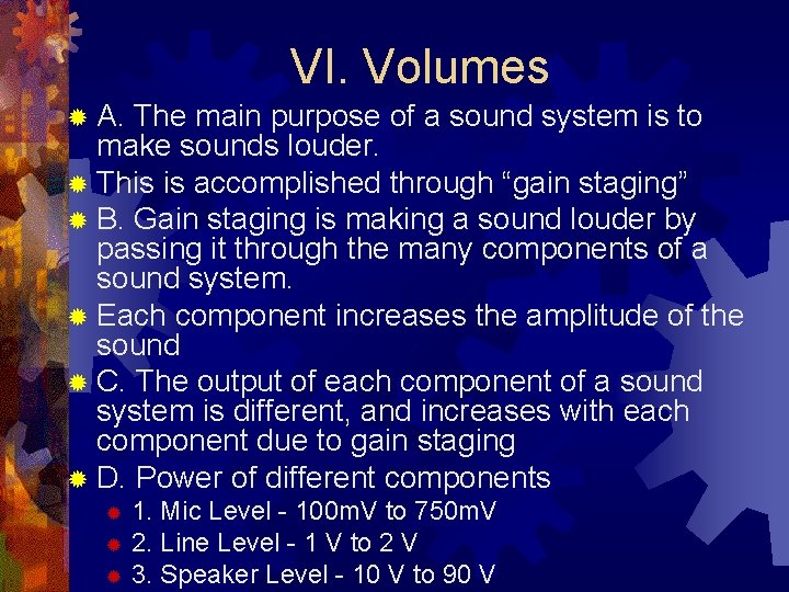 VI. Volumes ® A. The main purpose of a sound system is to make
