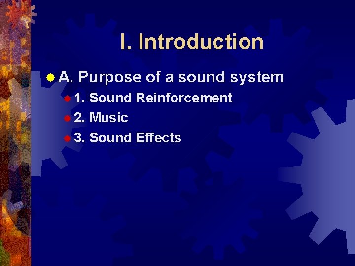 I. Introduction ® A. Purpose of a sound system ® 1. Sound Reinforcement ®