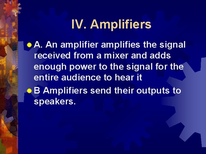 IV. Amplifiers ® A. An amplifier amplifies the signal received from a mixer and
