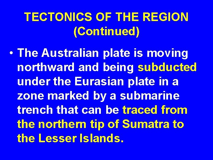 TECTONICS OF THE REGION (Continued) • The Australian plate is moving northward and being