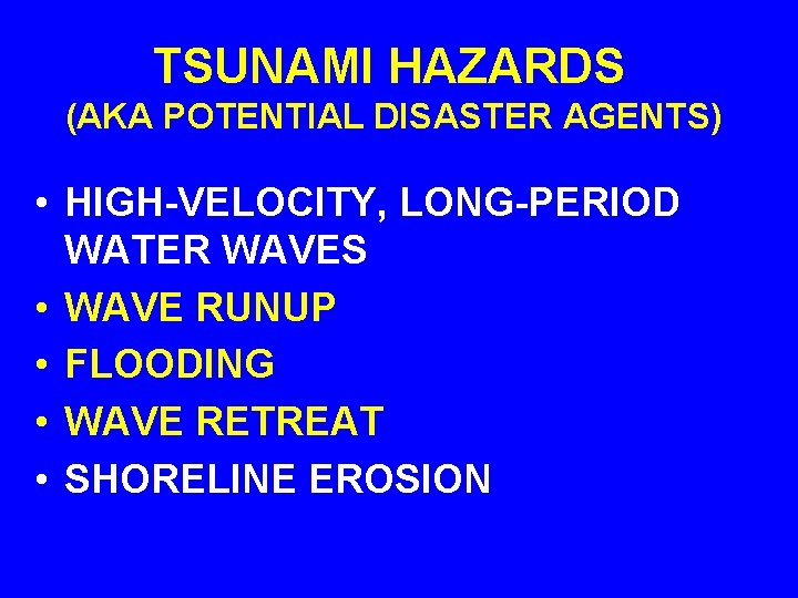 TSUNAMI HAZARDS (AKA POTENTIAL DISASTER AGENTS) • HIGH-VELOCITY, LONG-PERIOD WATER WAVES • WAVE RUNUP