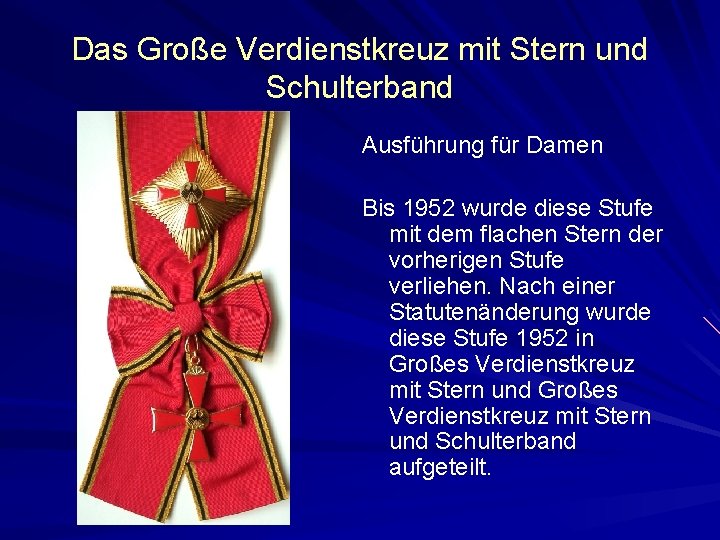 Das Große Verdienstkreuz mit Stern und Schulterband Ausführung für Damen Bis 1952 wurde diese