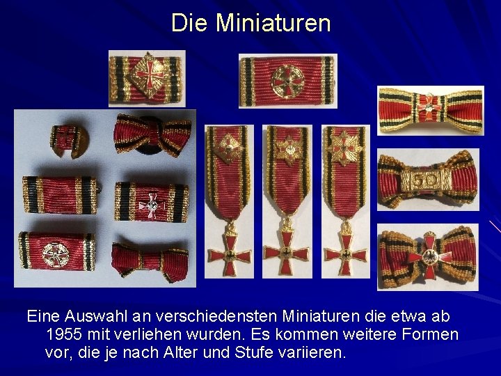 Die Miniaturen Eine Auswahl an verschiedensten Miniaturen die etwa ab 1955 mit verliehen wurden.